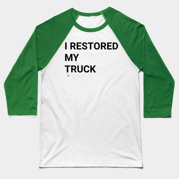 I RESTORED MY TRUCK (blk) Baseball T-Shirt by disposable762